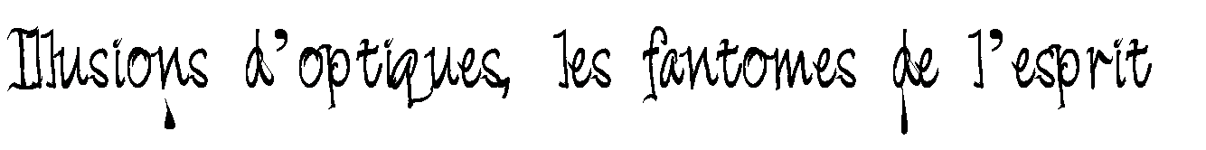 illusions d'optiques et fantomes de l'esprit
